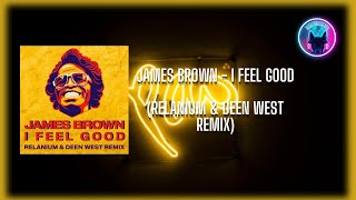 James Brown  I Feel Good Relanium amp Deen West Remix [upl. by Cowey356]