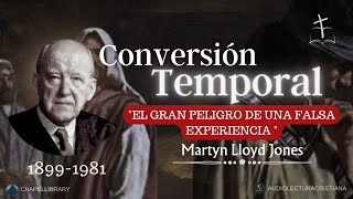 CONVERSIÓN Temporal Falsa y Verdadera por Martyn Lloyd Jones [upl. by Llaccm]