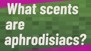 What scents are aphrodisiacs [upl. by Letha733]