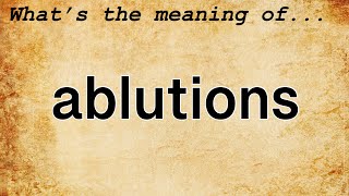 Ablutions Meaning  Definition of Ablutions [upl. by Alves703]