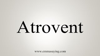 How To Say Atrovent [upl. by Blynn]