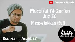 Murottal Al Quran Juz 30 Menyejukkan Hati  Ust Hanan Attaki [upl. by Spooner]