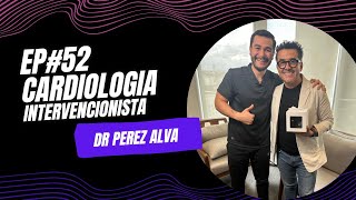 EP 52 Cardiología intervencionista con DR PÉREZ ALVA [upl. by Juster]