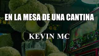 En la mesa de una cantina  KEVIN MC [upl. by Anelram]