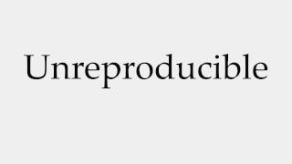 How to Pronounce Unreproducible [upl. by Tripp]