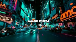 Khiladi BhaiyaBossSlowed×ReverbAkshay Kumar  Text Audio  Hindi Reverb pradabae [upl. by Herald]