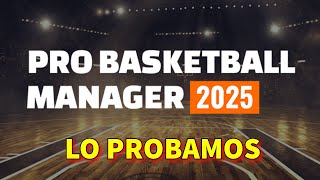 PRO BASKETBALL MANAGER 2025  LO PROBAMOS ¿VALE LA PENA Gameplay  Longplay [upl. by Sana884]