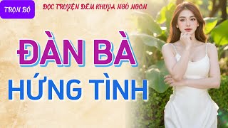 Đọc truyện đêm khuya tâm sự thầm kín quotNHỮNG BÀ CHỊ HỒI XUÂNquot Nghe chuyện ngủ thật ngon hay nhất [upl. by Amero]