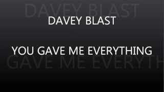 Davey Blast  You Gave Me Everything [upl. by Way]