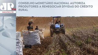 CONSELHO MONETÃRIO NACIONAL AUTORIZA PRODUTORES A RENEGOCIAR DÃVIDAS DO CRÃ‰DITO RURAL [upl. by Itsirhc]