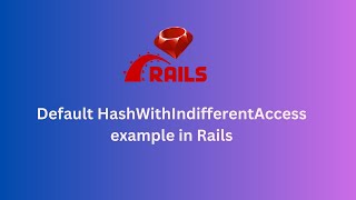 Default example of HashWithIndifferentAccess in rails [upl. by Rogozen613]