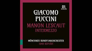 Giacomo Puccini Manon Lescaut  Intermezzo sinfonico  Ivan Repusic amp Münchner Rundfunkorchester [upl. by Oiludbo]