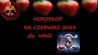 HOROSKOP NA CZERWIEC 2024 DLA WAGI [upl. by Ricarda]