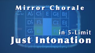 Mirror Chorale in 5Limit Just Intonation [upl. by Nylatsyrk530]