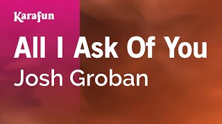 All I Ask of You  Josh Groban  Karaoke Version  KaraFun [upl. by Haelam]