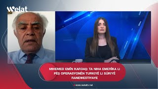 Mihemed Emîn Kardaş Ta niha Emerîka li pêş operasyonên Turkiyê li Sûriyê ranewestiyaye [upl. by Danczyk]