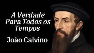 A Verdade Para Todos os Tempos João Calvino [upl. by Lowenstein]