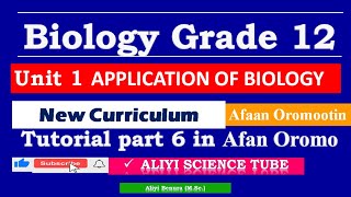 New Curriculum Biology Grade 12 unit 1 Applications of Biology Tutorial Part 6 in Afan Oromo [upl. by Ayek]