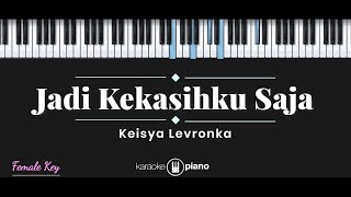 Jadi Kekasihku Saja  Keisya Levronka KARAOKE PIANO  FEMALE KEY [upl. by Ilenna]