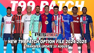 PES 2017 NEW T99 PATCH OPTION FILE SEASON 20242025  AUGUST 10 UPDATE [upl. by Elamef]