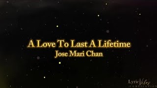 A Love To Last A Lifetime  Jose Mari Chan Lyric Video [upl. by Arissa567]