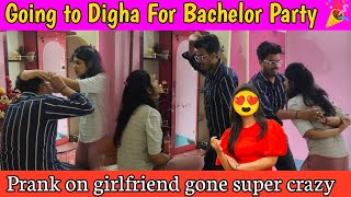 Going To Digha For Bachelor Party 😉  Prank On Girlfriend Gone Super Crazy  Rega Giye Kamre Dilo [upl. by Yadnus547]