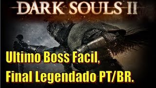 Dark Souls 2 Ultimo Boss Facil amp Final Legendado PTBR [upl. by Akeihsal]