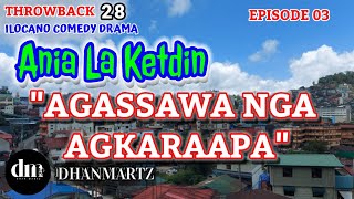 ILOCANO COMEDY DRAMA  AGASSAWA NGA AGKARAAPA  ANIA LA KETDIN 03  THROWBACK [upl. by Lladnyk]