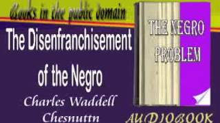 The Disenfranchisement of the Negro Charles Waddell Chesnutt Audiobook [upl. by Mani]