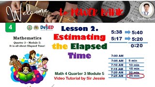 Math 4 Quarter 3 Module 5 Lesson 2 Estimating Elapsed Time [upl. by Nimaynib194]