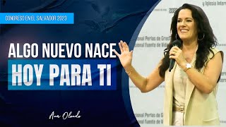 Algo Nuevo Nace Hoy Para Ti  Ana Olondo  Congreso El Salvador 2023 [upl. by Akema353]