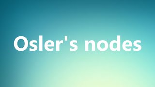 Oslers nodes  Medical Definition and Pronunciation [upl. by Urata516]