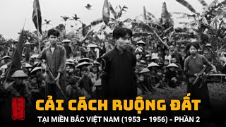 TÓM TẮT DIỄN BIẾN CẢI CÁCH RUỘNG ĐẤT TẠI MIỀN BẮC VIỆT NAM 1953 – 1956 PHẦN 2 [upl. by Schertz]