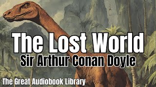 The Lost World By Sir Arthur Conan Doyle Full Unabridged Audiobook [upl. by Julianna]