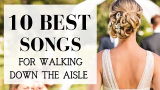 TOP 10 Songs For Walking Down The Aisle  BEST MODERN WEDDING ENTRANCE MUSIC 2024 [upl. by Esimaj371]