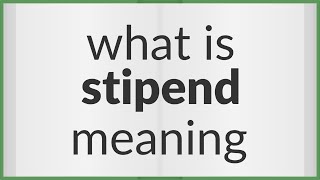 Stipend  meaning of Stipend [upl. by Zebedee]