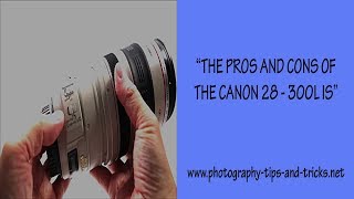 Pros and cons of the Canon 28300L IS lens [upl. by Yrocaj]