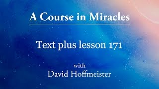 ACIM Lessons  171 Plus Text from Chapter 21 by David Hoffmeister A Course in Miracles [upl. by Bhayani]