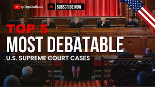 The Five Most Controversial US Supreme Court Cases in History [upl. by Tadd]