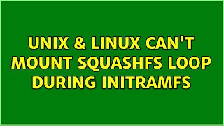 Unix amp Linux Cant mount squashfs loop during initramfs [upl. by Ahcsat82]