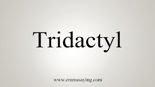 How To Say Tridactyl [upl. by Eylrahc257]