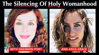 The Silencing Of Holy Womanhood With Shannon Port And Anya Grace [upl. by Piefer]