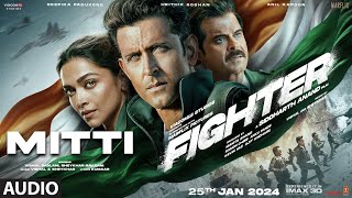 FIGHTER Mitti Audio Hrithik Roshan Deepika Padukone Anil Kapoor  VishalSheykhar [upl. by Sidonie]