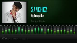 Sanchez  My Perogative Enquirer Riddim HD [upl. by Jeaz155]