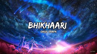 Bhikhaari  Oasis Thapa Lyrics [upl. by Novyaj497]