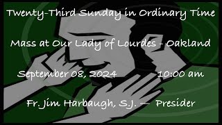 TwentyThird Sunday in Ordinary Time  Mass at Our Lady of Lourdes  Oakland  September 08 2024 [upl. by Eidda749]