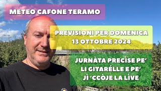 Meteo Cafone Teramo Previsioni domenica 13 ottobre 2024 Jurnàta precìse pe’ jì ‘ccòje la lìve [upl. by Ecinaej]