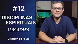 Disciplinas Espirituais  ADORAÇÃO  Ep 12 [upl. by Annaeed]