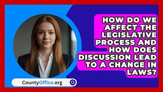 How Do We Affect The Legislative Process And How Does Discussion Lead To A Change In Laws [upl. by Semajwerdna]