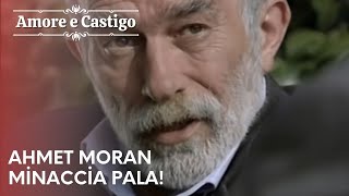 Ahmet Moran minaccia Pala Amore e Castigo  Episodio 21 [upl. by Martine]